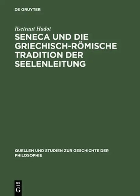 Seneca Und Die Griechisch-Römische Tradition Der Seelenleitung by Ilsetraut Hadot