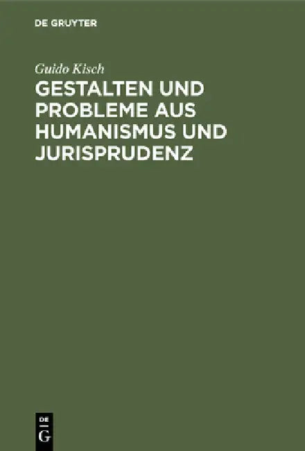 Gestalten Und Probleme Aus Humanismus Und Jurisprudenz: Neue Studien Und Texte by Guido Kisch