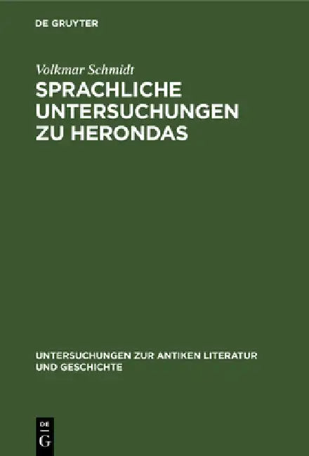 Sprachliche Untersuchungen Zu Herondas: Mit Einem Kritisch-Exegetischen Anhang by Volkmar Schmidt