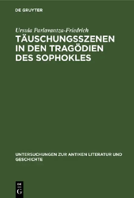 Täuschungsszenen in den Tragödien des Sophokles by Ursula Parlavantza-Friedrich