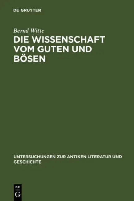 Die Wissenschaft Vom Guten Und Bösen: Interpretationen Zu Platons 'Charmides' by Bernd Witte
