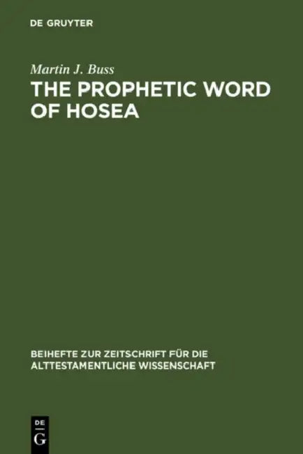 The Prophetic Word of Hosea: A Morphological Study by Martin J. Buss