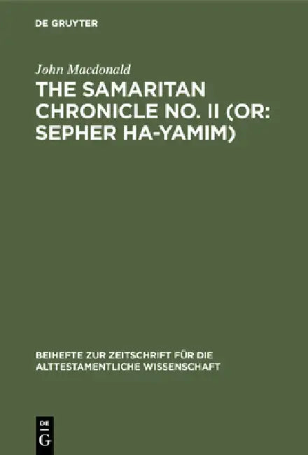 The Samaritan Chronicle No. II (Or: Sepher Ha-Yamim): From Joshua to Nebuchadnezzar by John MacDonald