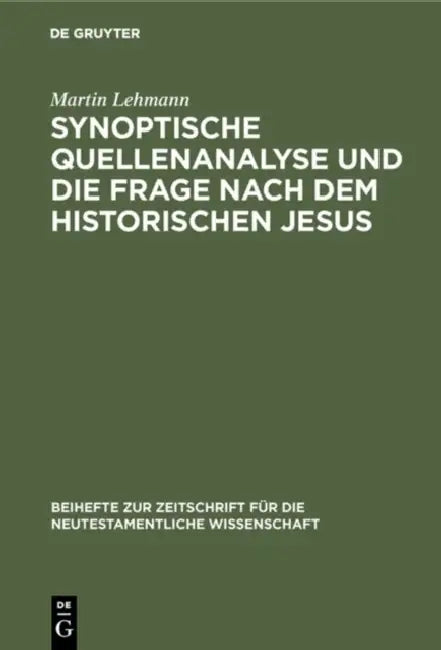 Synoptische Quellenanalyse Und Die Frage Nach Dem Historischen Jesus: Kriterien Der Jesusforschung Untersucht in Auseinandersetzung Mit Emanuel Hirsch by Martin Lehmann