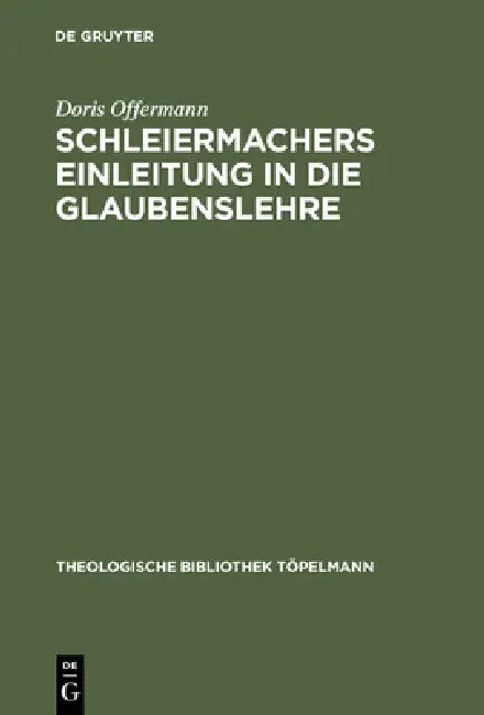 Schleiermachers Einleitung in Die Glaubenslehre: Eine Untersuchung Der Lehnsätze by Doris Offermann