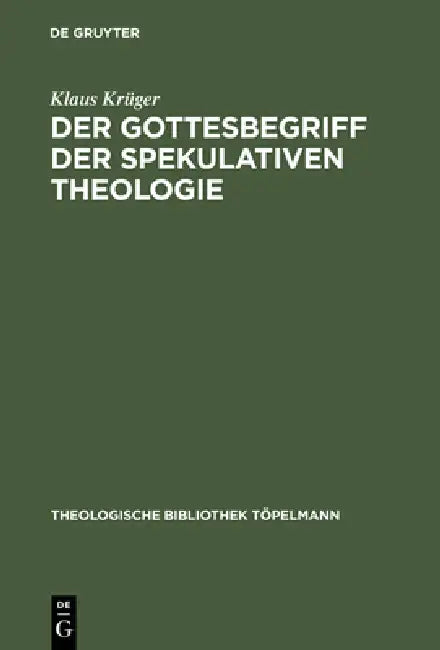 Der Gottesbegriff der spekulativen Theologie by Klaus Krüger