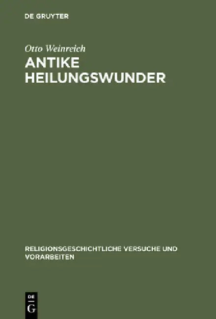 Antike Heilungswunder: Untersuchungen Zum Wunderglauben Der Griechen Und Römer by Otto Weinreich