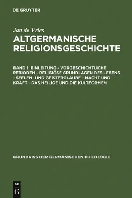Einleitung - Vorgeschichtliche Perioden - Religiöse Grundlagen Des Lebens - Seelen- Und Geisterglaube - Macht Und Kraft - Das Heilige Und Die Kultform by Jan de Vries