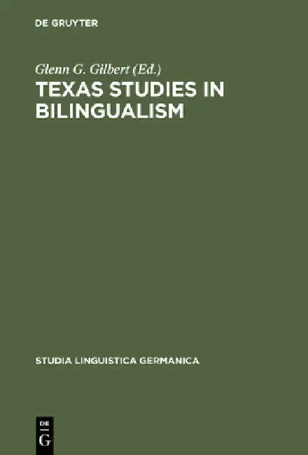 Texas Studies in Bilingualism: Spanish, French, German, Czech, Polish, Sorbian and Norwegian in the Southwest. with a Concluding Chapter on Code-Switc by Glenn G. Gilbert