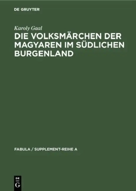 Die Volksmärchen der Magyaren im südlichen Burgenland by Karoly Gaal