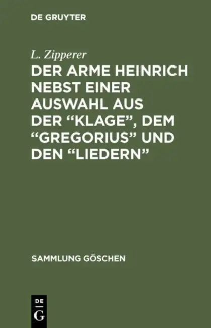 Der Arme Heinrich Nebst Einer Auswahl Aus Der "Klage", Dem "Gregorius" Und Den "Liedern": Mit Einem Wörterverzeichnis by No Contributor