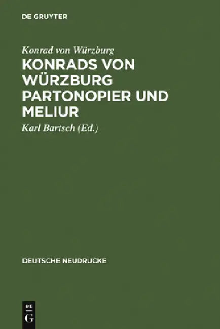 Konrads Von Würzburg Partonopier Und Meliur by Konrad Von Würzburg, Karl Bartsch, Rainer Gruenter