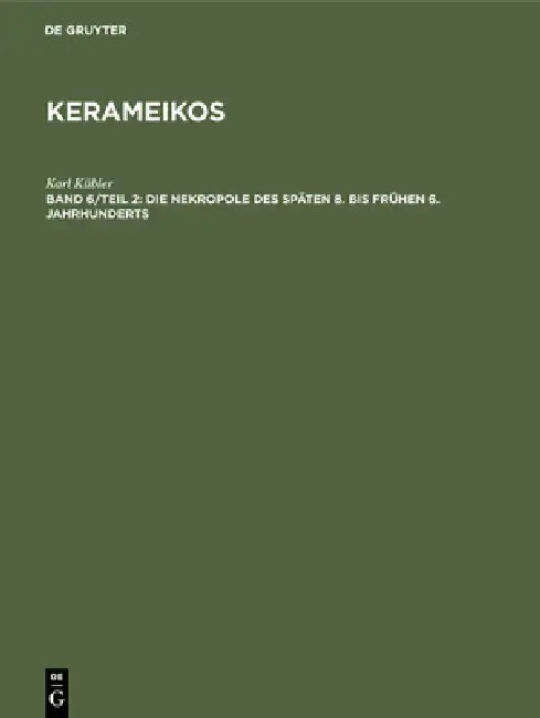 Die Nekropole des späten 8. bis frühen 6. Jahrhunderts by Karl Kübler