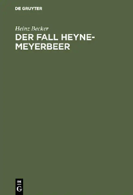 Der Fall Heyne-Meyerbeer: Neue Dokumente Revidieren Ein Geschichtsurteil by Heinz Becker