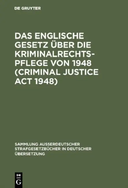 Das Englische Gesetz über die Kriminalrechtspflege von 1948 (Criminal Justice Act 1948) by Rudolf Sieverts, Armin Künemund