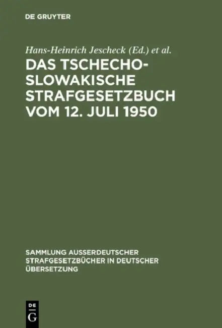 Das Tschechoslowakische Strafgesetzbuch Vom 12. Juli 1950: (In Der Fassung Vom 22. Dezember 1956) by Hans-Heinrich Jescheck, Albin Eser, Günther Kaiser