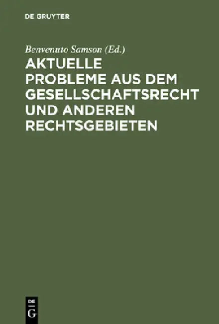 Aktuelle Probleme Aus Dem Gesellschaftsrecht Und Anderen Rechtsgebieten: Festschrift Für Walter Schmidt Zum 70. Geburtstag Am 18.12.1959 by Benvenuto Samson