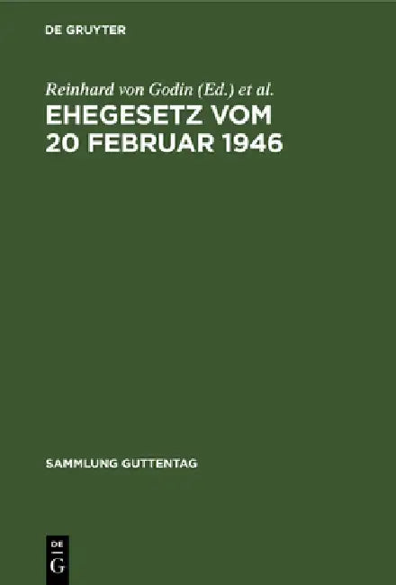 Ehegesetz Vom 20 Februar 1946: Mit Abdruck Der Noch in Kraft Befindlichen Bestimmungen Der Durchführungsverordnungen Zum Ehegesetz Vom 6. Juli 1938. M by Reinhard Von Godin, Hans Von Godin, Tölke