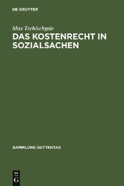 Das Kostenrecht in Sozialsachen: Systematische Darstellung Und Anleitung Für Die PRAXIS by Max Tschischgale