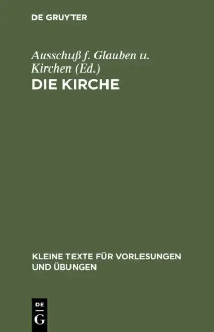 Die Kirche: Bericht Der Theologischen Kommission Für Glauben Und Kirchenverfassung by Ausschuß F. Glauben U. Kirchen