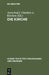 Die Kirche: Bericht Der Theologischen Kommission Für Glauben Und Kirchenverfassung by Ausschuß F. Glauben U. Kirchen