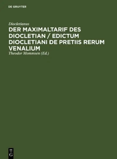 Der Maximaltarif Des Diocletian / Edictum Diocletiani de Pretiis Rerum Venalium by Diocletianus, Theodor Mommsen, Hugo Blümner