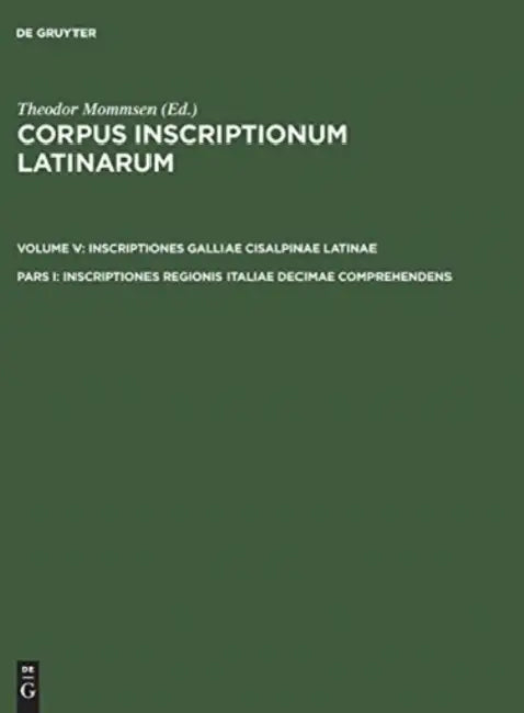 Corpus inscriptionum Latinarum, Pars I, Inscriptiones regionis Italiae decimae comprehendens by Theodor Mommsen