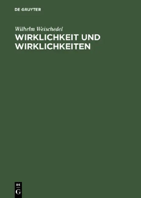 Wirklichkeit und Wirklichkeiten by Wilhelm Weischedel