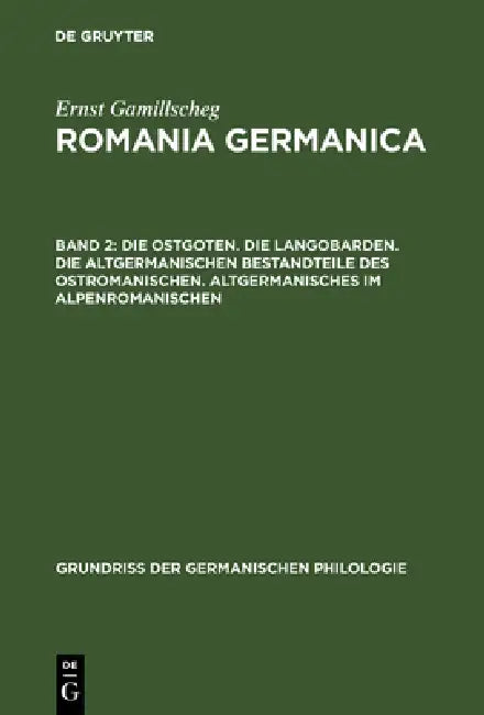 Die Ostgoten. Die Langobarden. Die Altgermanischen Bestandteile Des Ostromanischen. Altgermanisches Im Alpenromanischen by Ernst Gamillscheg