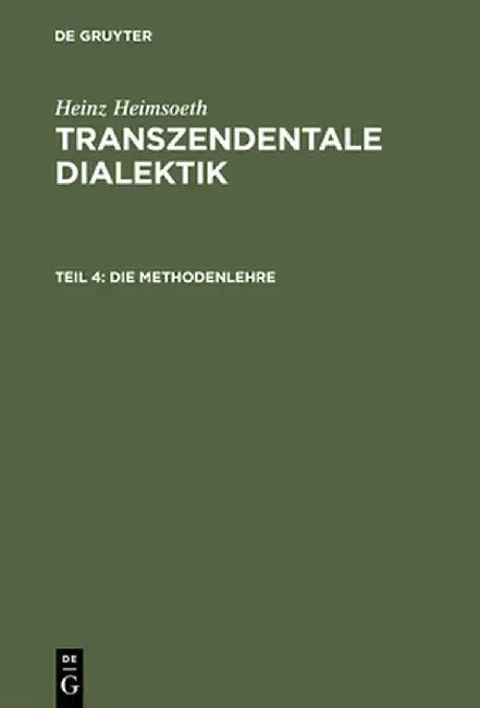 Die Methodenlehre: Mit Einem Nachwort Und Register Fur Alle Vier Teile by Heinz Heimsoeth