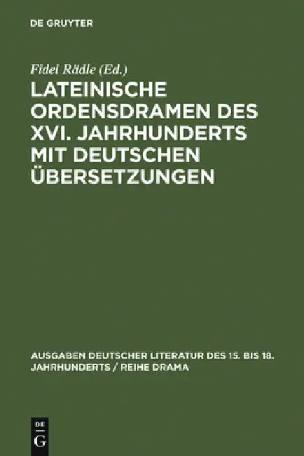 Lateinische Ordensdramen des XVI. Jahrhunderts mit deutschen Übersetzungen by Fidel Rädle
