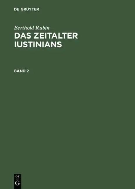 Berthold Rubin: Das Zeitalter Iustinians. Band 2 by Berthold Rubin