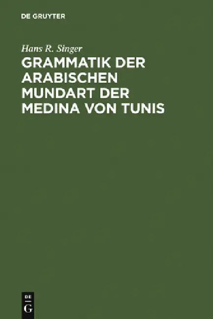Grammatik Der Arabischen Mundart Der Medina Von Tunis by Hans R. Singer