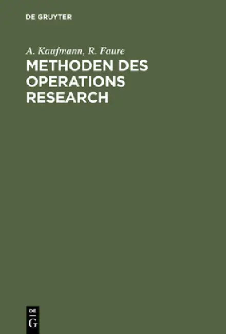 Methoden des Operations Research by A. Kaufmann, R. Faure, Klaus P. Liesenfeld