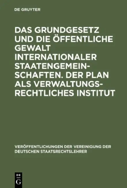Das Grundgesetz Und Die Öffentliche Gewalt Internationaler Staatengemeinschaften. Der Plan ALS Verwaltungsrechtliches Institut: Berichte Und Aussprach by Georg Erler, Werner Thieme, Max Imboden