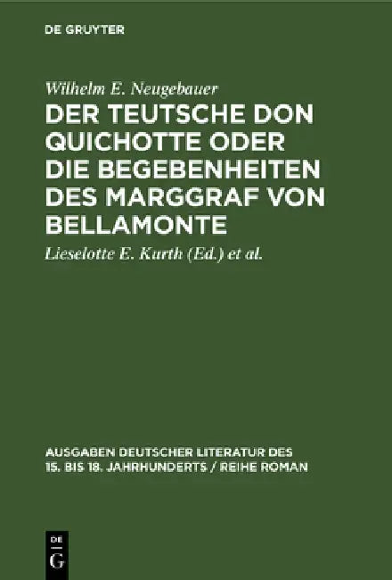 Der Teutsche Don Quichotte oder Die Begebenheiten des Marggraf von Bellamonte by Wilhelm E. Neugebauer, Lieselotte E. Kurth, Harold Jantz