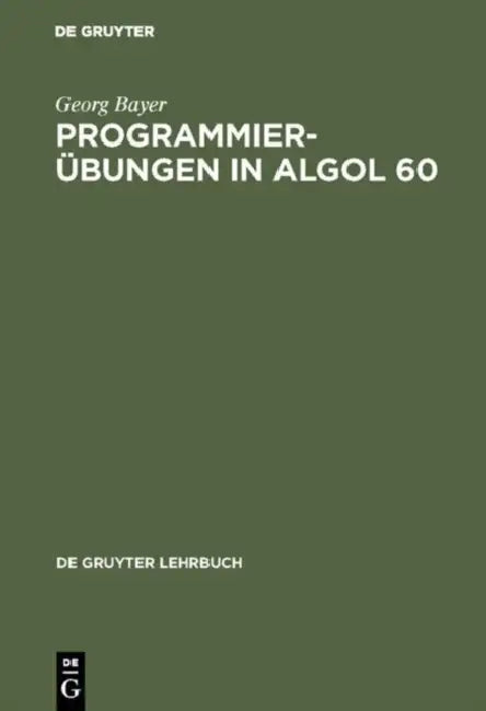 Programmierübungen in ALGOL 60 by Georg Bayer
