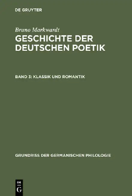 Geschichte der deutschen Poetik, Band 3, Klassik und Romantik by Bruno Markwardt