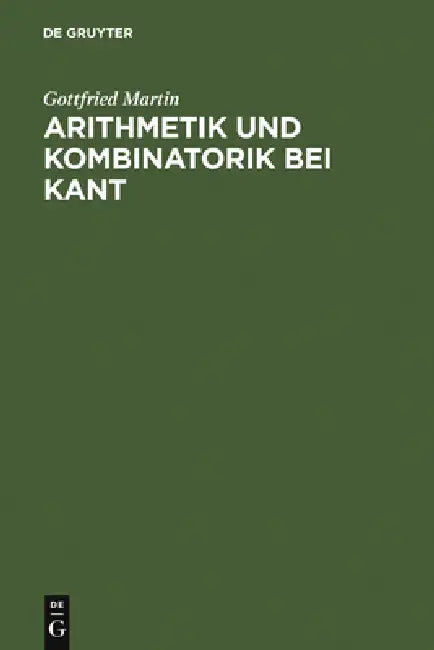 Arithmetik und Kombinatorik bei Kant by Gottfried Martin