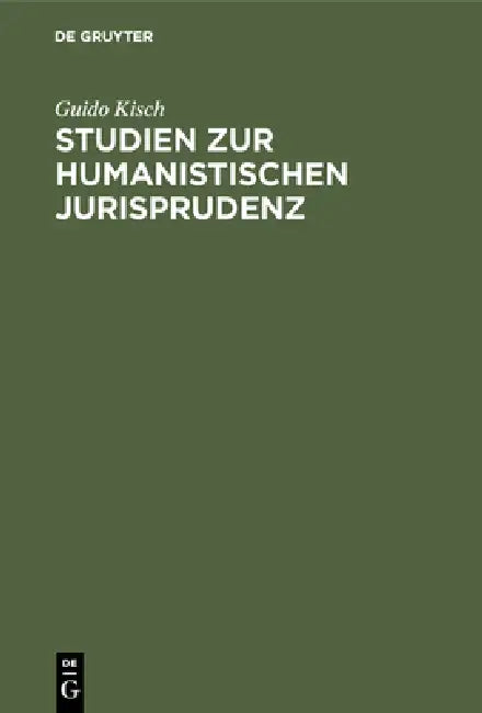 Studien zur humanistischen Jurisprudenz by Guido Kisch