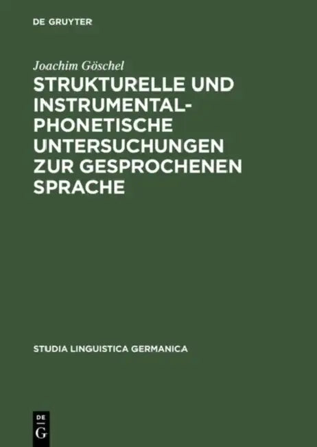 Strukturelle und instrumentalphonetische Untersuchungen zur gesprochenen Sprache by Joachim Göschel