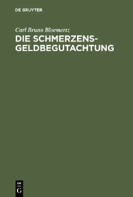 Die Schmerzensgeldbegutachtung: Leitfaden Für Ärzte, Juristen Und Versicherungsfachleute by Carl Bruno Bloemertz