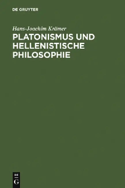 Platonismus und hellenistische Philosophie by Hans-Joachim Krämer