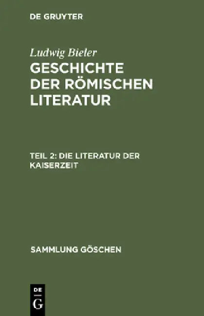 Geschichte der römischen Literatur, Teil 2, Die Literatur der Kaiserzeit by Ludwig Bieler