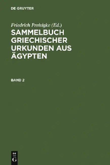 Sammelbuch Griechischer Urkunden Aus Ägypten. Band 2 by Friedrich Preisigke, Friedrich Bilabel