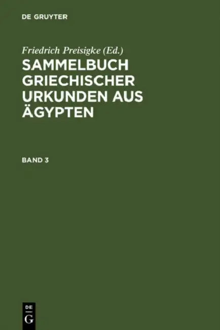 Sammelbuch Griechischer Urkunden Aus Ägypten. Band 3 by Friedrich Preisigke, Friedrich Bilabel