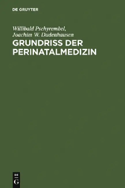 Grundriss Der Perinatalmedizin by Willibald Pschyrembel, Joachim W. Dudenhausen