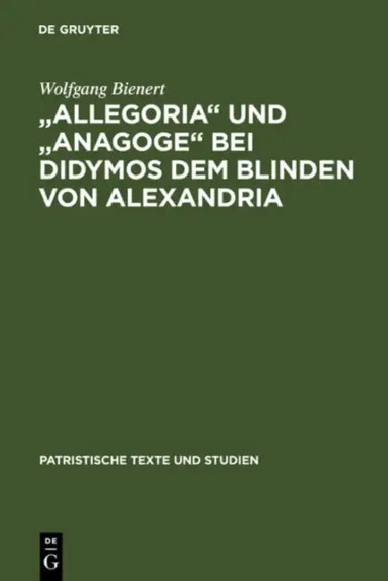 "Allegoria" und "Anagoge" bei Didymos dem Blinden von Alexandria by Wolfgang Bienert