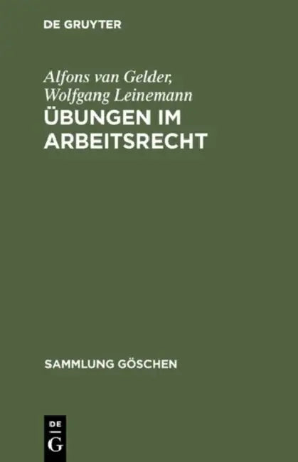 Übungen Im Arbeitsrecht: Zivilrechtliche Fälle Mit Lösungen Für Theorie Und PRAXIS by Alfons Van Gelder, Wolfgang Leinemann