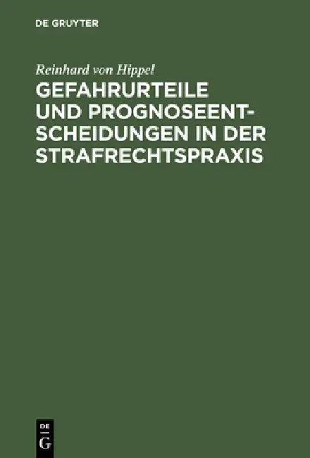 Gefahrurteile und Prognoseentscheidungen in der Strafrechtspraxis by Reinhard Von Hippel